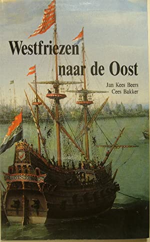 BEERS, JAN KEES & CEES  BAKKER. - Westfriezen naar de Oost. De Kamers der VOC te Hoorn en Enkhuizen en hun recruteringsgebied, 1700-1800.