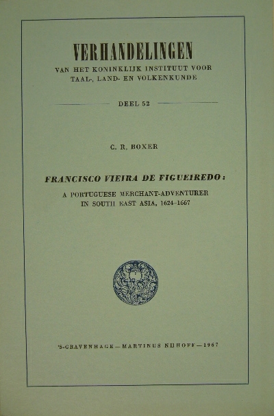 BOXER, Charles Ralph. - Francisco Vieira de Figueiredo: a Portuguese merchant-adventurer in South East Asia, 1624-1667.
