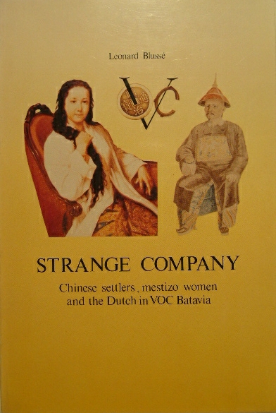 BLUSS, Leonard. - Strange Company. Chinese settlers, Mestizo women and the Dutch in VOC Batavia.