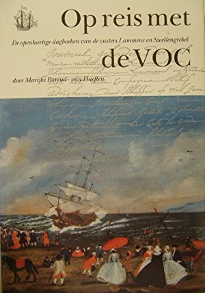 BAREND-VAN HAEFTEN, M. & E.S. van EYCK VAN HESLIN. (Red.). - Op reis met de VOC. De openhartige dagboeken van de zusters Lammens en Swellengrebel.