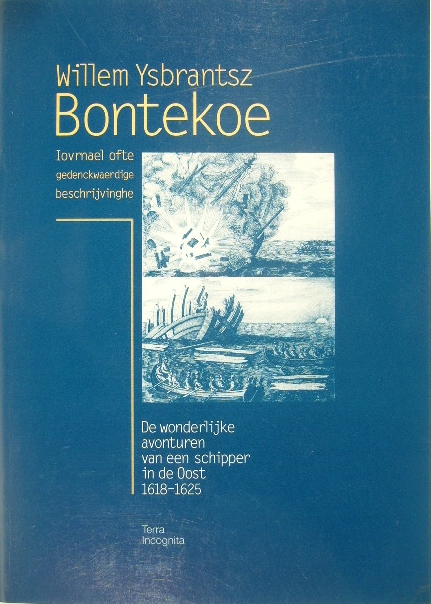 BONTEKOE, Willem Ysbrantsz. - Journael ofte gedenckwaerdige beschrijvinghe. De wonderlijke avonturen van een schipper in de Oost 1618-1625. Ingeleid en van commentaar voorzien door Vibeke Roeper.