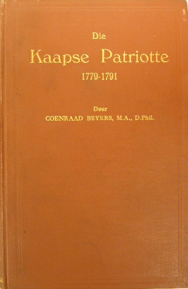 BEYERS, Coenraad. - Die Kaapse patriotte 1779-1791.