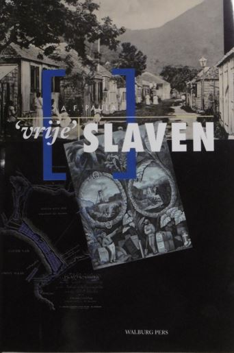PAULA, A.F. - 'Vrije slaven'. Een sociaal-historische studie over de dualistische slavenemancipatie op Nederlands Sint Maarten 1816-1863.