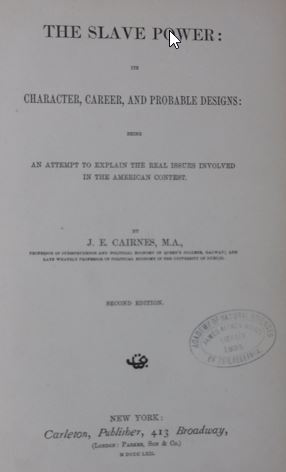CAIRNES, J(ohn) E(lliot). - The slave power: its character, career, and probable designs: being an attempt to explain the real issues involved in the American contest. 2nd edition.