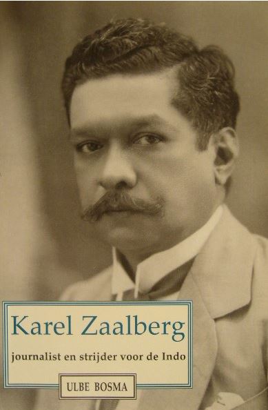 BOSMA, Ulbe. - Karel Zaalberg. Journalist en strijder voor de Indo.