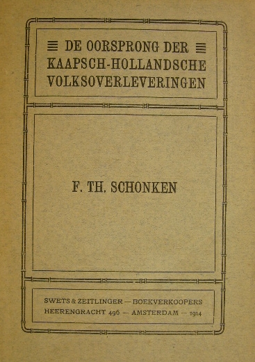 SCHONKEN, F.Th. - De oorsprong der Kaapsch-Hollandsche volksoverleveringen. Naar het handschrift gewijzigd en, met gebruikmaking van S. de Jong's vertaling uit het Duitsch, uitgegeven door D. Fuldauer.