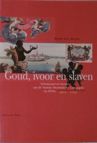 HEIJER, H. den. - Goud, ivoor en slaven. Scheepvaart en handel van de Tweede Westindische Compagnie op Afrika, 1674-1740.