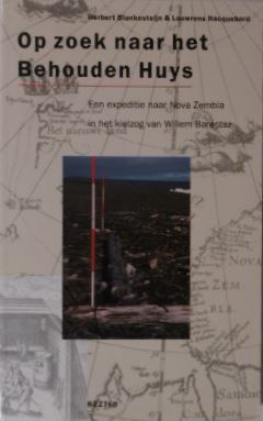 BLANKESTEIJN, Herbert & Louwrens HACQUEBORD. - Op zoek naar het Behouden Huys. Een expeditie naar Nova Zembla in het kielzog van Willem Barentsz.