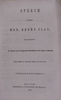 CLAY, Henry. - Speech of Henry Clay, of Kentucky, on taking up his compromise resolutions on the subject of slavery. Delivered in Senate, Febr. 5th & 6th, 1850.