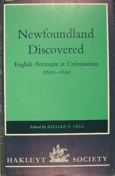 CELL, Gillian T. (Ed.). - Newfoundland discovered. English attemps at colonisation, 1610-1630.