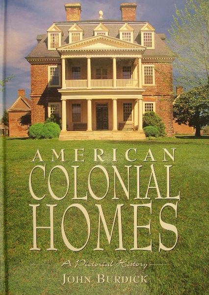 BURDICK, John. - American colonial homes. A pictorial history.
