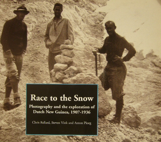 BALLARD, CHRIS, STEVEN VINK, ANTON PLOEG. (ED.). - Race to the snow. Photography and the exploration of Dutch New Guinea, 1907-1936.