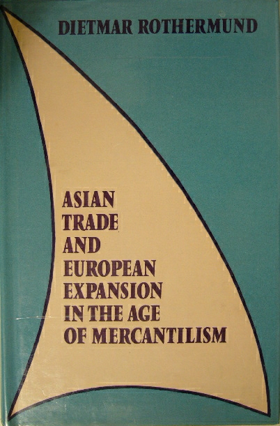 ROTHERMUND, Dietmar. - Asian trade and European expansion in the age of mercantilism.