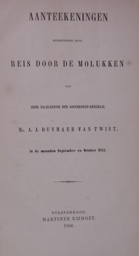 (QUARLES VAN UFFORD, Hendrik). - Aanteekeningen betreffende eene reis door de Molukken van zijne excellentie den goeverneur-generaal A.J. Duymaer van Twist, in de maanden September en October 1855.