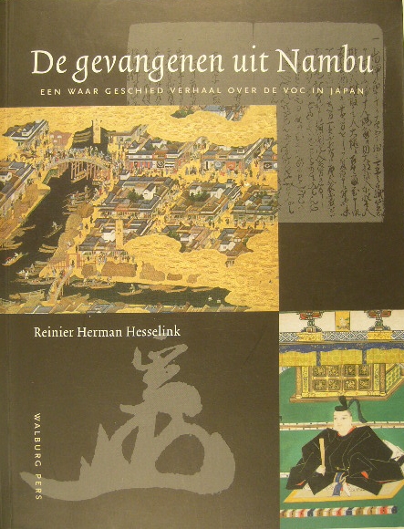 HESSELINK, Reinier Herman. - De gevangenen uit Nambu. Een waar geschiedverhaal over de VOC in Japan (1643). Nederlandse vertaling en bewerking J. Meerman en R.H. Hesselink.