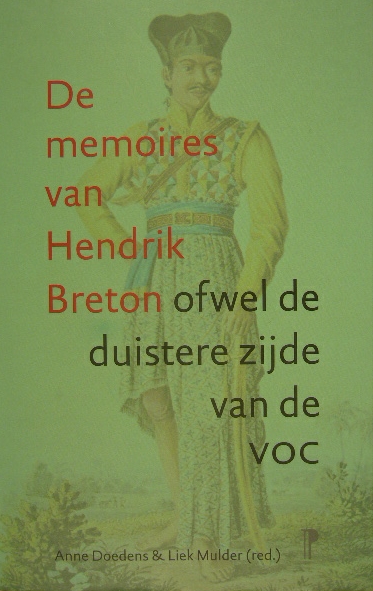 BRETON, Hendrik. - De memoires van Hendrik Breton ofwel de duistere zijde van de VOC. Bezorgd en toegelicht door Anna Doedens en Liek Mulder.