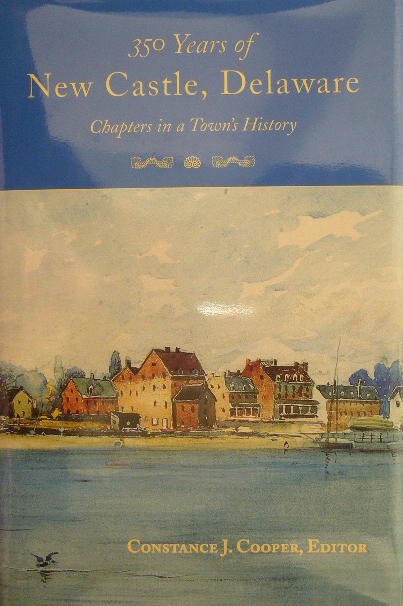 COOPER, Constance J. (Ed.). - 350 years of New Castle, Delaware. Chapters in a town's history. Published in honor of the 350th anniversary of the founding of New Castle, Delaware.