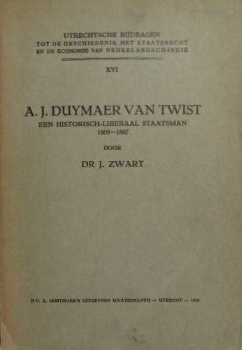 ZWART, J. - A.J. Duymaer van Twist. Een historisch-liberaal staatsman. 1809-1887.