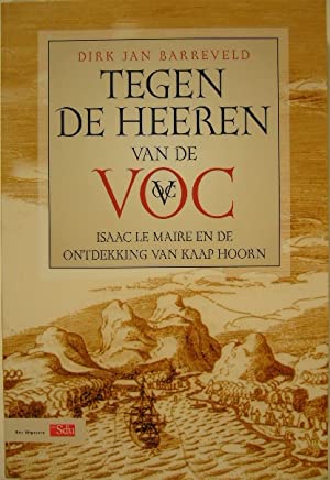 BARREVELD, Dirk Jan. - Tegen de Heeren van de VOC. Isaac le Maire en de ontdekking van Kaap Hoorn.