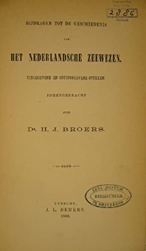 BROERS, Hendrik Jan. - Bijdragen tot de geschiedenis van het Nederlandsche zeewezen. Uitgegevene en onuitgegevene stukken bijeengebracht.