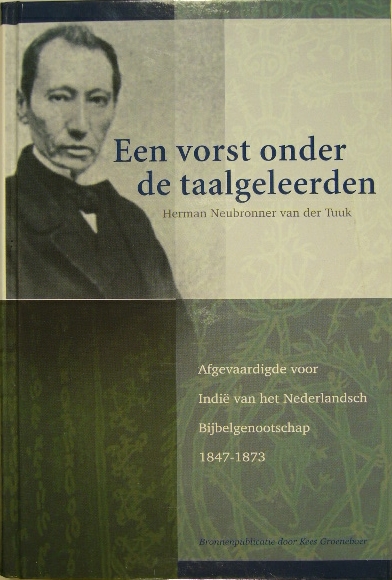 GROENEBOER, K. (Red.). - Een vorst onder de taalgeleerden. Herman Neubronner van der Tuuk. Taalafgevaardigde voor Indi van het Nederlandsch Bijbelgenootschap, 1847-1873. Een bronnenpublicatie.