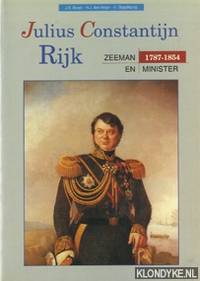 BRUIJN, J.R., H.J. den HEIJER, H. STAPELKAMP. - Julius Constantijn Rijk 1787-1854. Zeeman en minister.
