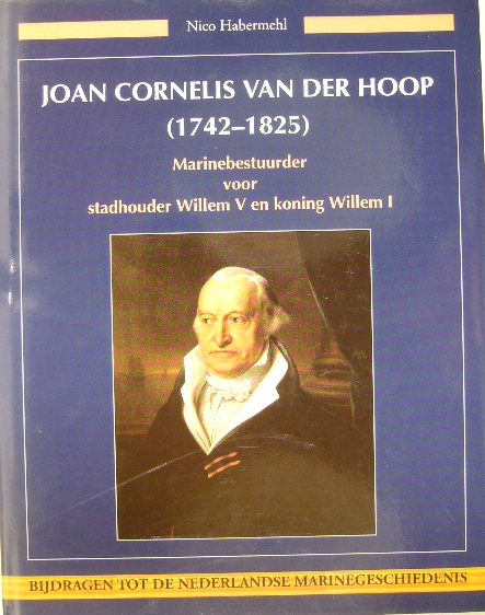 HABERMEHL, Nikolaas Dirk Bastiaan. - Joan Cornelis van der Hoop (1742-1825). Marinebestuurder voor stadhouder Willem V en koning Willem I.