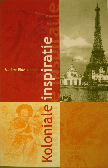 BLOEMBERGEN, Marieke. ( Red.). - Koloniale inspiratie. Frankrijk, Nederland, Indi en de wereldtentoonstellingen 1883-1931.