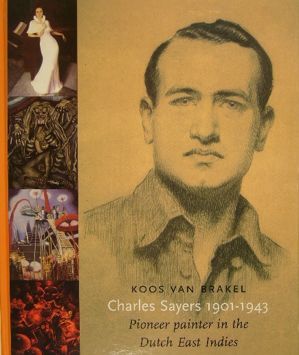 BRAKEL, Koos van. - Charles Sayers 1901-1943. Pioneer painter in the Dutch East Indies.