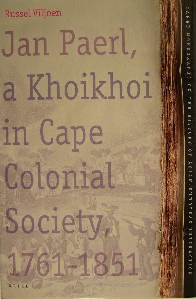 VILJOEN, Russel. - Jan Paerl, a Khoikhoi in Cape colonial society 1761-1851.