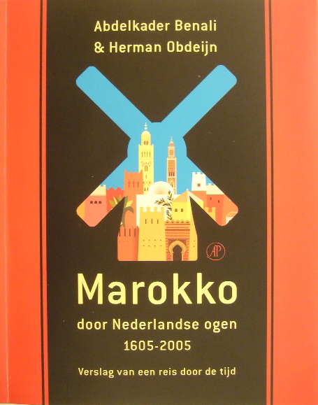 BENALI, Abdelkader & Herman OBDEIJN. - Marokko door Nederlandse ogen 1605-2005. Verslag van een reis door de tijd.