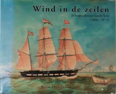 OOSTERWIJK, Bram. - Wind in de zeilen. Scheepstekenaar Jacob Spin (1806-1875).