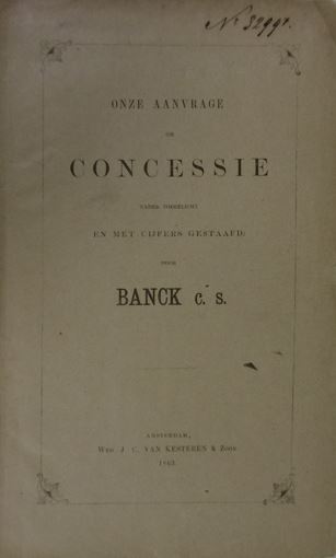 BANCK, J(ohn) E(ric). - Onze aanvrage om concessie nader toegelicht en met cijfers gestaafd: door Banck c.s.