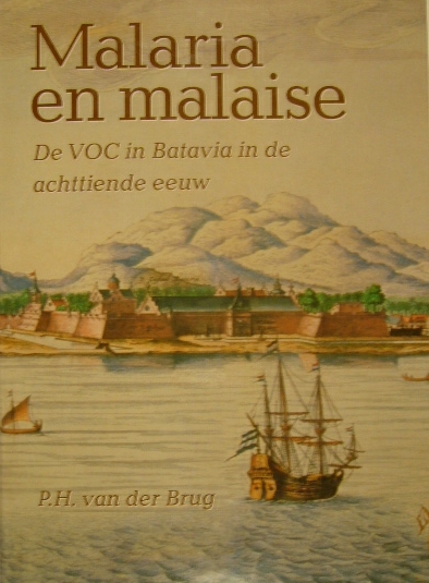 BRUG, Peter Harmen van der. - Malaria en malaise. De VOC in Batavia in de achttiende eeuw.