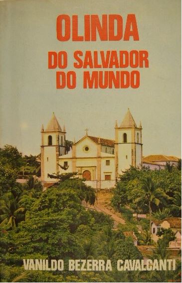 BEZERRA, V.C. - Olinda do salvador do mundo (biografia da cidade).