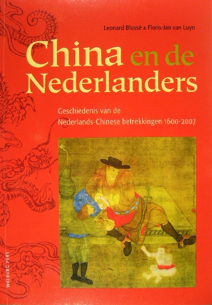 BLUSS, L. & F.J. van LUYN. - China en de Nederlanders. Geschiedenis van de Nederlands-Chinese betrekkingen (1600-2007).