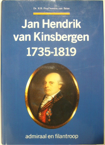 PRUD'HOMME VAN REINE, R.B. - Jan Hendrik van Kinsbergen 1735-1819. Admiraal en filantroop.