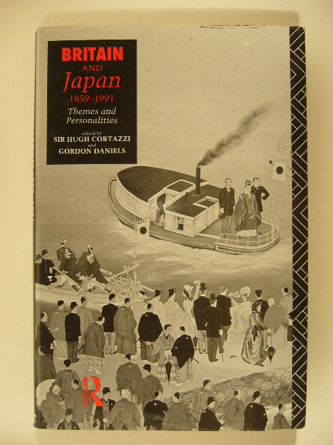 CORTAZZI, H. & G. DANIELS. (ED.). - Britain and Japan 1859-1991. Themes and personalities. Published on the occasion of the centenary of the Japan Society 1891-1991.