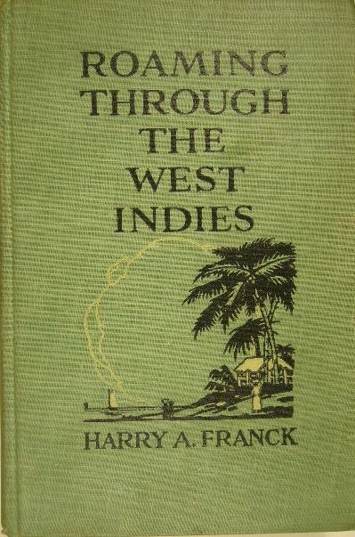 FRANCK, Harry A. - Roaming through the West Indies.