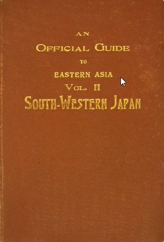 JAPAN. - An official guide to Eastern Asia. Trans-continental connections between Europe and Asia. Volume II:      South-Western Japan.