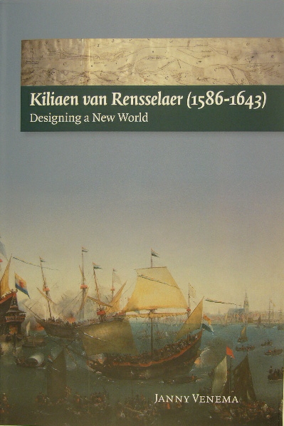 VENEMA, Janny. - Kiliaen van Rensselaer (1586-1643). Designing a New World.