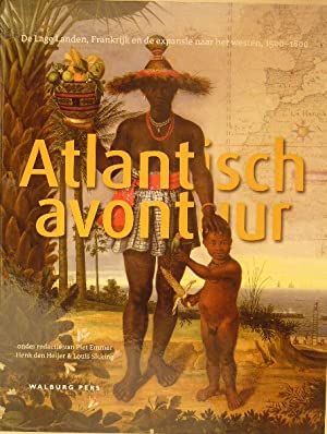 EMMER, P., H. den Heijer, L. SICKING. (Red.). - Atlantisch avontuur. De Lage Landen, Frankrijk en de expansie naar het Westen, 1500-1800.