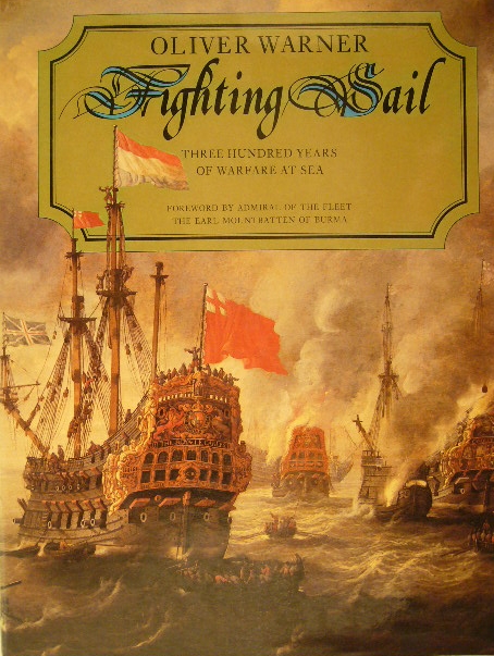 WARNER, Oliver. - Fighting sail. Three hundred years of warfare at sea. Foreword by Mountbatten of Burma.
