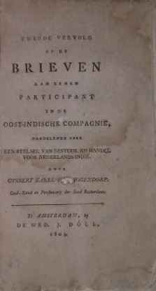 HOGENDORP, Gijsbert Karel van. - Tweede vervolg op de Brieven aan eenen participant in de Oost-Indische Compagnie, handelende over een stelsel van bestuur en handel voor Nederlands-Indie.