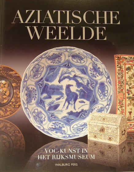 CAMPEN, Jan van & Ebeltje HARTKAMP. - Aziatische weelde. VOC-kunst in het Rijksmuseum.