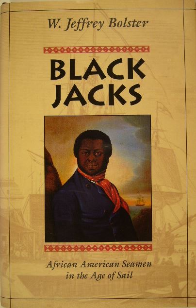 BOLSTER, W. Jeffrey. - Black Jacks. African American seaman in the age of sail.