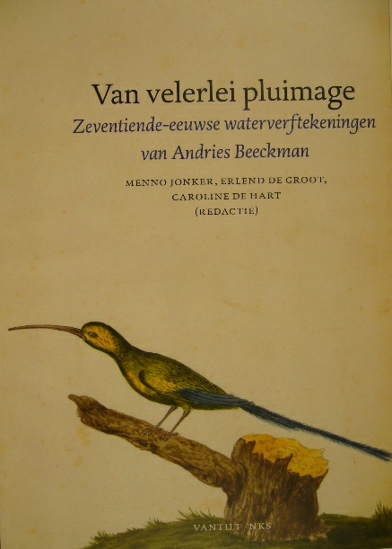 JONKER, Menno, Erlend de GROOT & Caroline de Hart. (Red.). - Van velerlei pluimage. Zeventiende-eeuwse aquarellen van Andries Beeckman.
