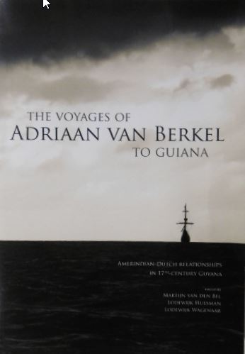 BERKEL, Adriaan van. - The Voyages of Adriaan van Berkel to Guiana. Amerindian-Dutch relationships in 17th-century Guyana. Edited by Martijn van den Bel, Lodewijk Hulsman & Lodewijk Wagenaar