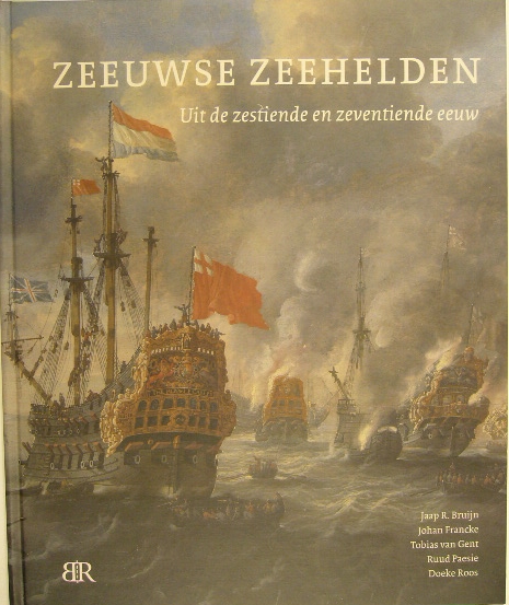 GENT, Tobias van & Ruud PAESIE. (Red.). - Zeeuwse zeehelden uit de zestiende en zeventiende eeuw.