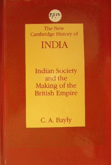 BAYLY, C.A. - Indian society and the making of the British Empire.